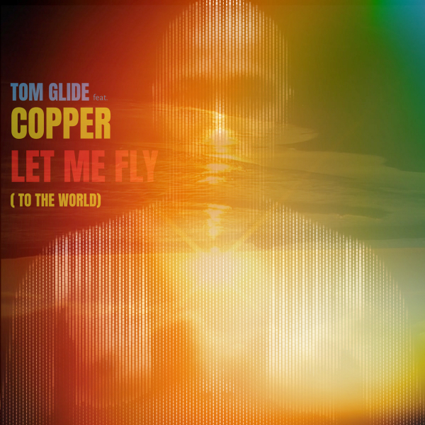 Tom Glide, Copper - Let Me Fly ( To The World ) (feat. Copper) [CAT541926]